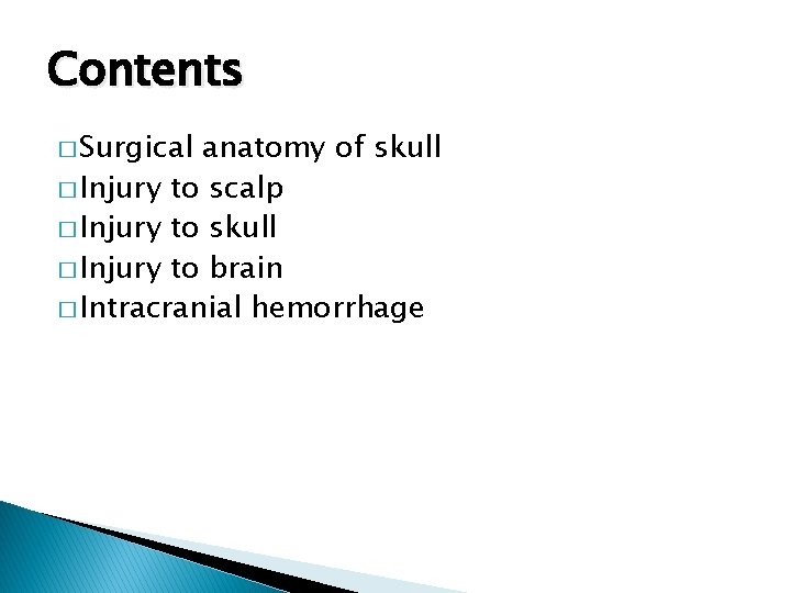 Contents � Surgical anatomy of skull � Injury to scalp � Injury to skull