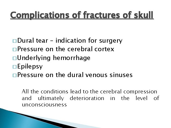Complications of fractures of skull � Dural tear – indication for surgery � Pressure