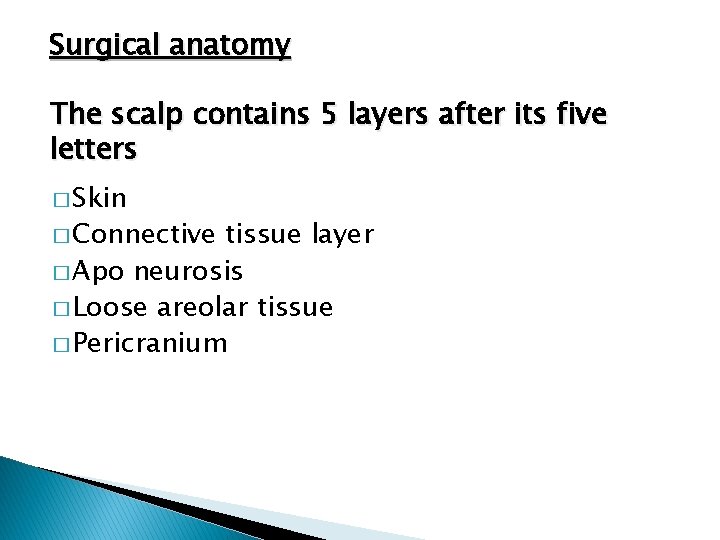Surgical anatomy The scalp contains 5 layers after its five letters � Skin �