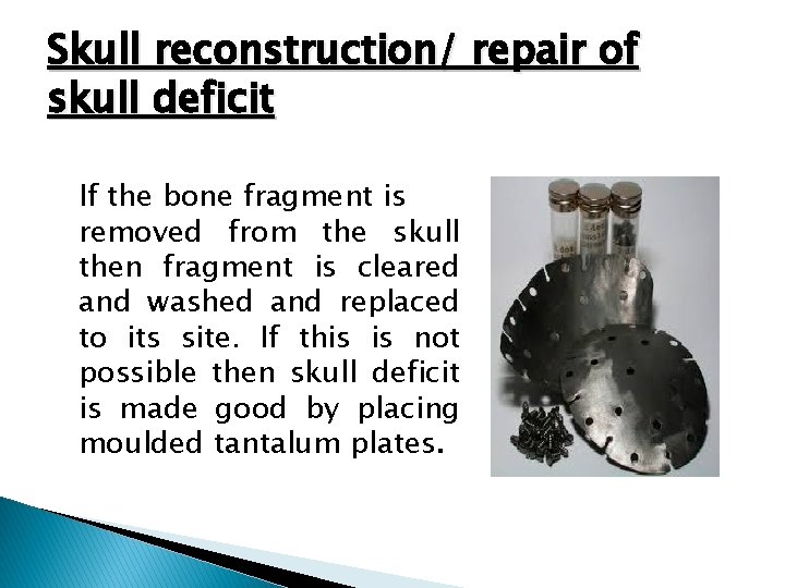 Skull reconstruction/ repair of skull deficit If the bone fragment is removed from the