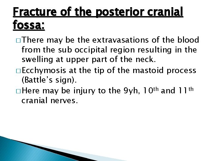 Fracture of the posterior cranial fossa: � There may be the extravasations of the