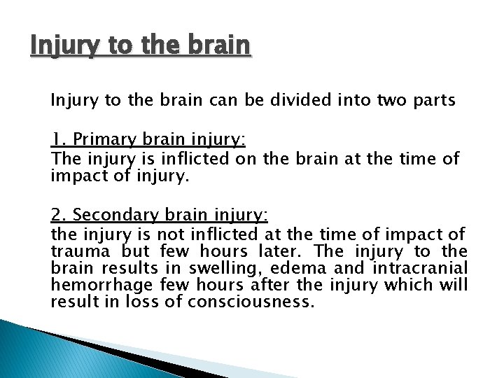 Injury to the brain can be divided into two parts 1. Primary brain injury: