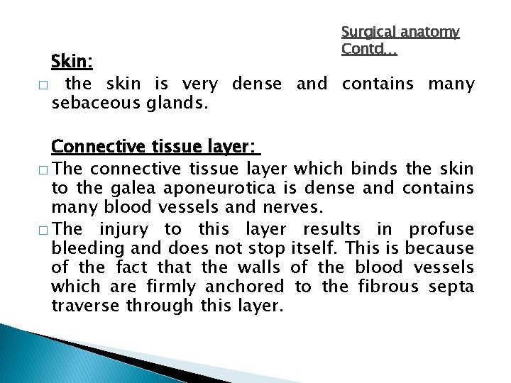 Surgical anatomy Contd… Skin: � the skin is very dense and contains many sebaceous