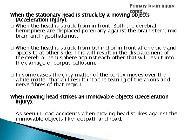 Primary brain injury contd… When the stationary head is struck by a moving objects