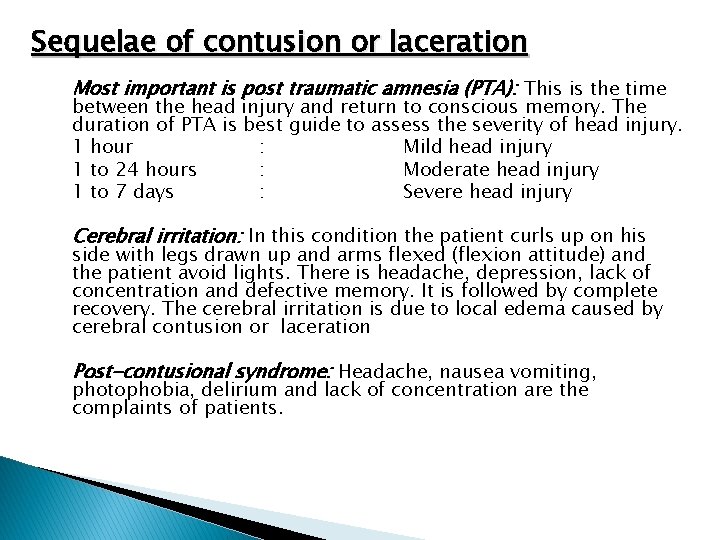 Sequelae of contusion or laceration Most important is post traumatic amnesia (PTA): This is