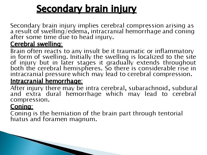 Secondary brain injury implies cerebral compression arising as a result of swelling/edema, intracranial hemorrhage