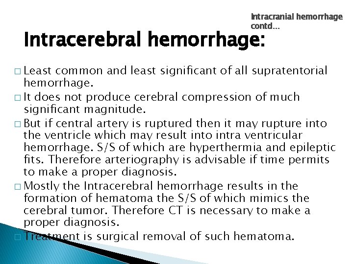 Intracranial hemorrhage contd… Intracerebral hemorrhage: � Least common and least significant of all supratentorial