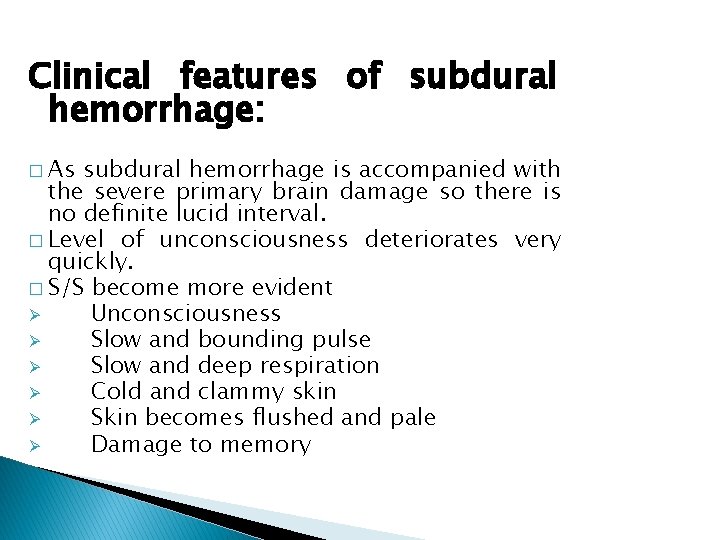 Clinical features of subdural hemorrhage: � As subdural hemorrhage is accompanied with the severe