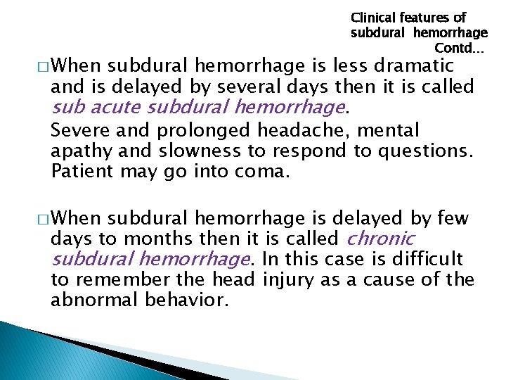 � When Clinical features of subdural hemorrhage Contd… subdural hemorrhage is less dramatic and