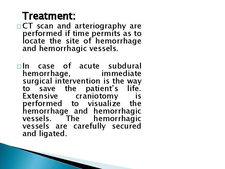 Treatment: � CT scan and arteriography are performed if time permits as to locate