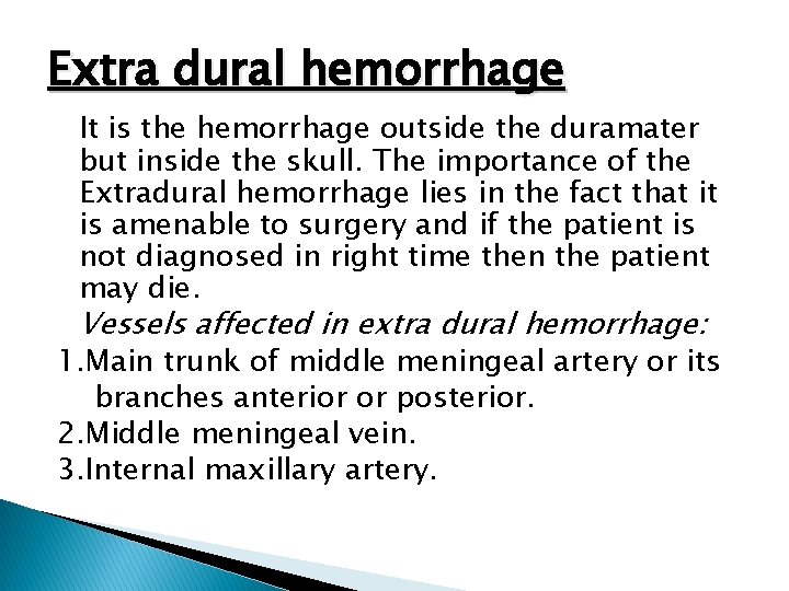 Extra dural hemorrhage It is the hemorrhage outside the duramater but inside the skull.