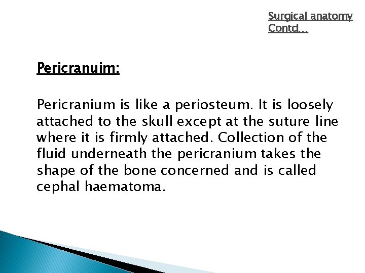 Surgical anatomy Contd… Pericranuim: Pericranium is like a periosteum. It is loosely attached to