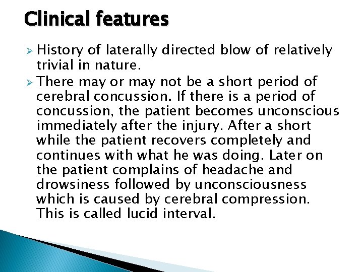 Clinical features Ø History of laterally directed blow of relatively trivial in nature. Ø