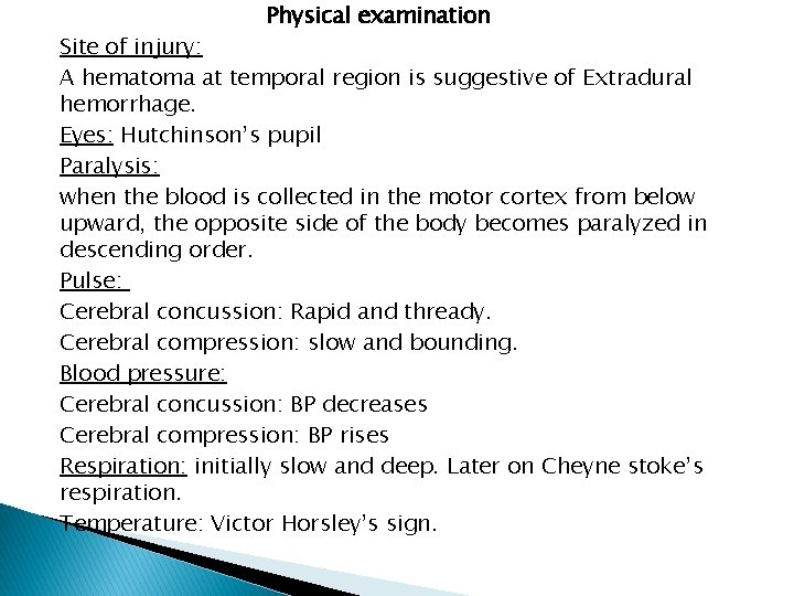 Physical examination Site of injury: A hematoma at temporal region is suggestive of Extradural