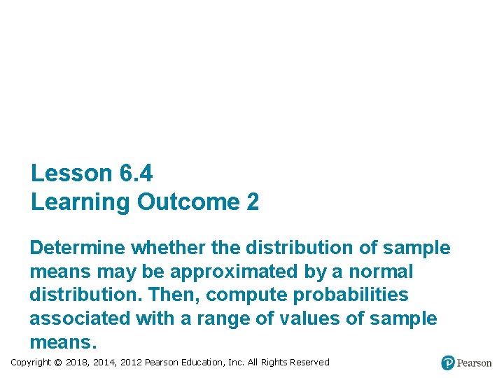 Lesson 6. 4 Learning Outcome 2 Determine whether the distribution of sample means may