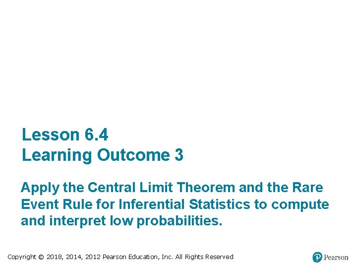 Lesson 6. 4 Learning Outcome 3 Apply the Central Limit Theorem and the Rare