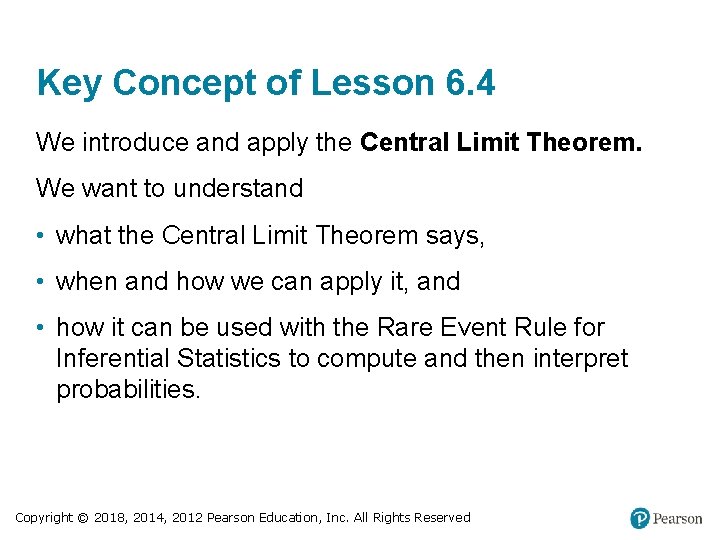Key Concept of Lesson 6. 4 We introduce and apply the Central Limit Theorem.