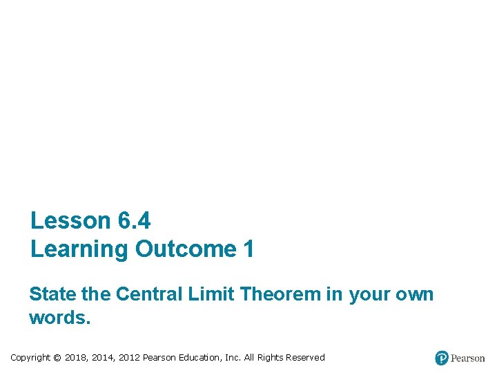 Lesson 6. 4 Learning Outcome 1 State the Central Limit Theorem in your own
