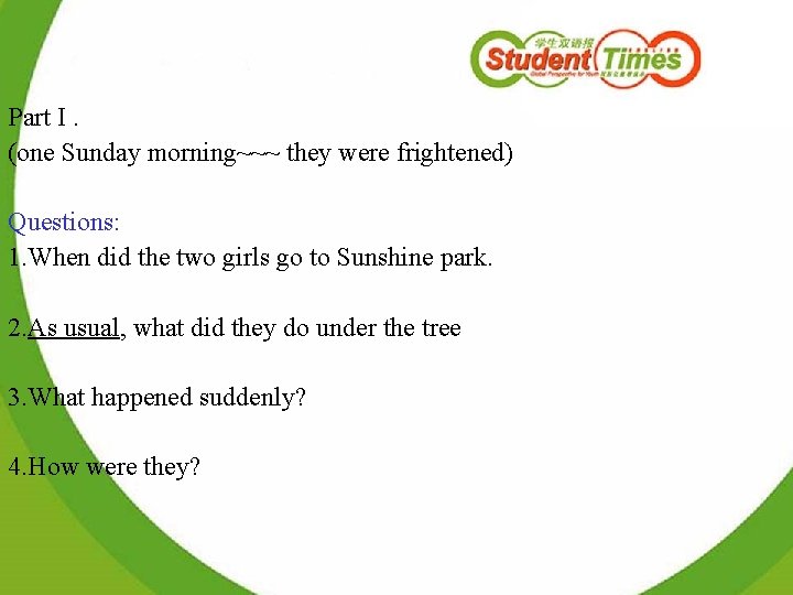 Part I. (one Sunday morning~~~ they were frightened) Questions: 1. When did the two
