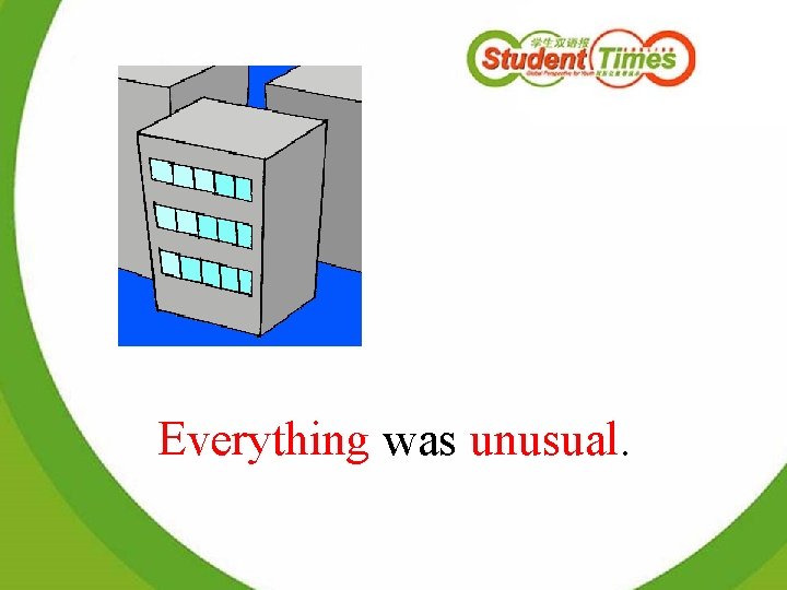 Everything was unusual. 