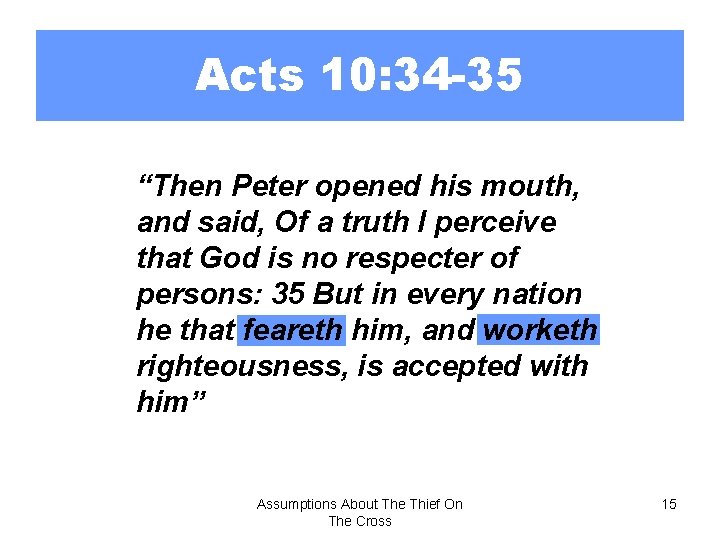 Acts 10: 34 -35 “Then Peter opened his mouth, and said, Of a truth