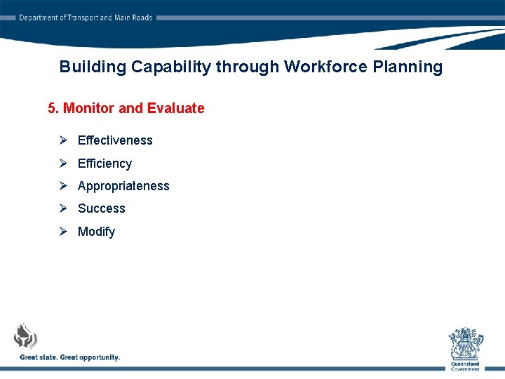 Building Capability through Workforce Planning 5. Monitor and Evaluate Ø Effectiveness Ø Efficiency Ø