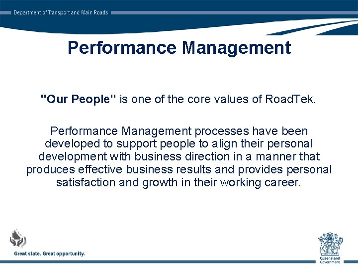 Performance Management "Our People" is one of the core values of Road. Tek. Performance