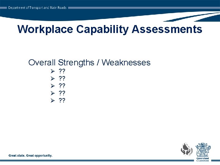 Workplace Capability Assessments Overall Strengths / Weaknesses Ø Ø Ø ? ? ? ?