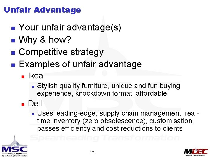 Unfair Advantage n n Your unfair advantage(s) Why & how? Competitive strategy Examples of