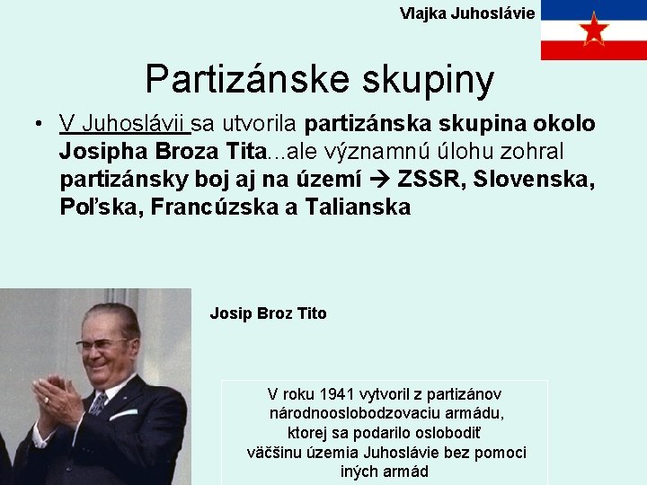 Vlajka Juhoslávie Partizánske skupiny • V Juhoslávii sa utvorila partizánska skupina okolo Josipha Broza