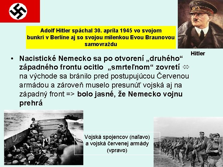 Adolf Hitler spáchal 30. apríla 1945 vo svojom bunkri v Berlíne aj so svojou