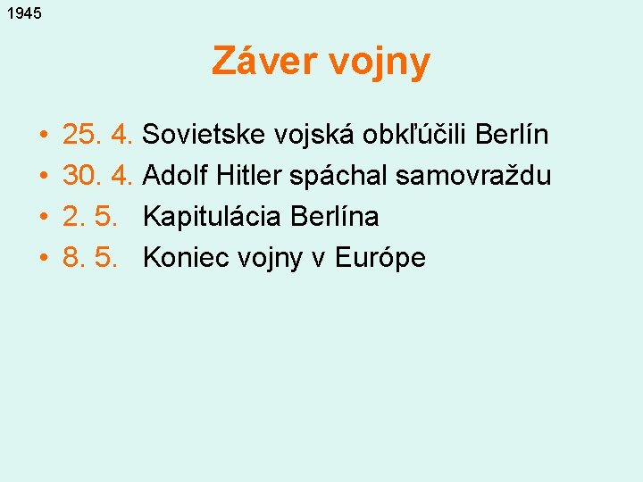 1945 Záver vojny • • 25. 4. Sovietske vojská obkľúčili Berlín 30. 4. Adolf