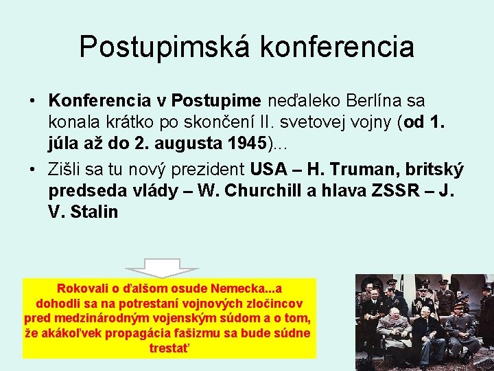 Postupimská konferencia • Konferencia v Postupime neďaleko Berlína sa konala krátko po skončení II.