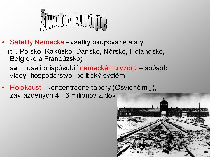  • Satelity Nemecka - všetky okupované štáty (t. j. Poľsko, Rakúsko, Dánsko, Nórsko,