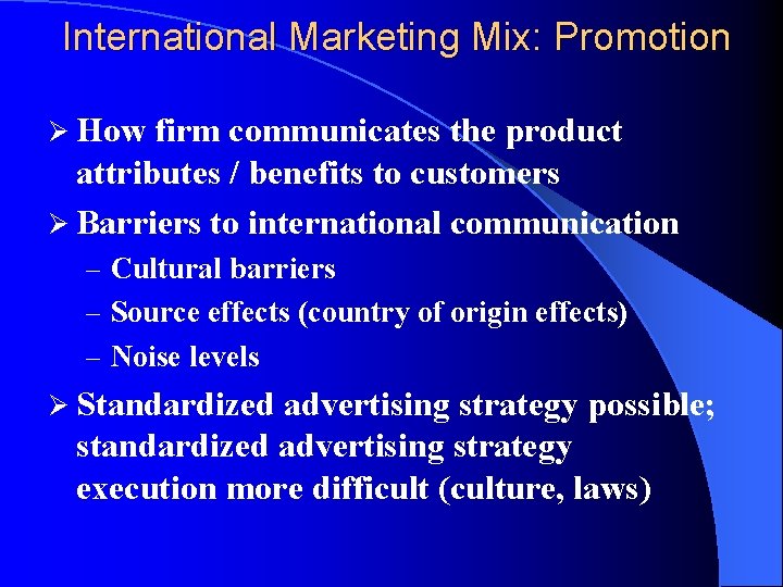 International Marketing Mix: Promotion Ø How firm communicates the product attributes / benefits to