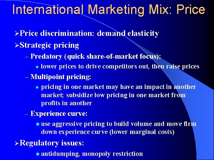 International Marketing Mix: Price ØPrice discrimination: demand elasticity ØStrategic pricing – Predatory (quick share-of-market