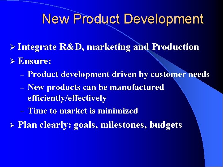 New Product Development Ø Integrate R&D, marketing and Production Ø Ensure: – – –