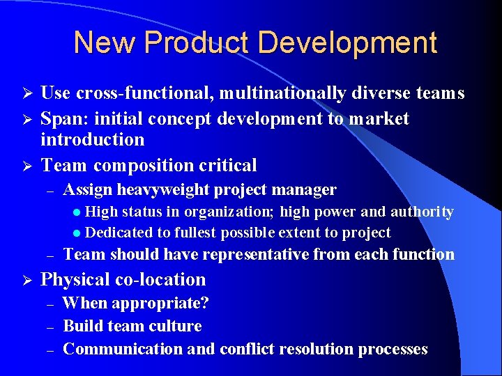 New Product Development Ø Ø Ø Use cross-functional, multinationally diverse teams Span: initial concept