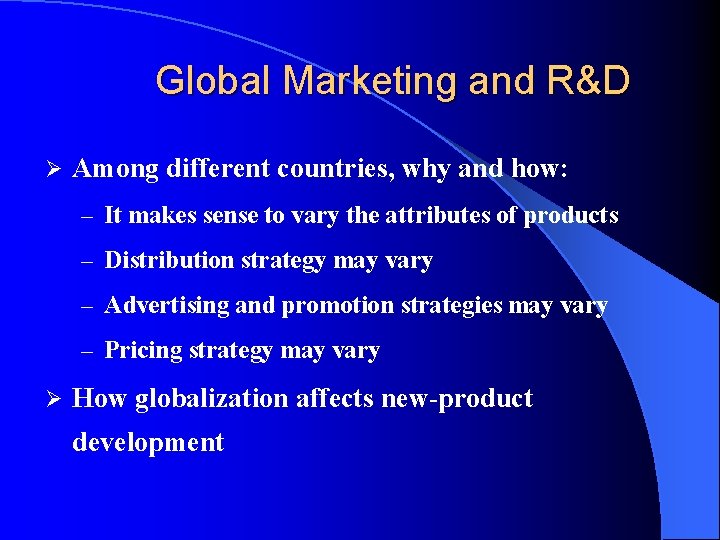 Global Marketing and R&D Ø Among different countries, why and how: – It makes