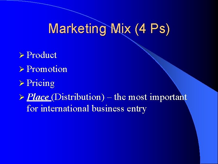 Marketing Mix (4 Ps) Ø Product Ø Promotion Ø Pricing Ø Place (Distribution) –