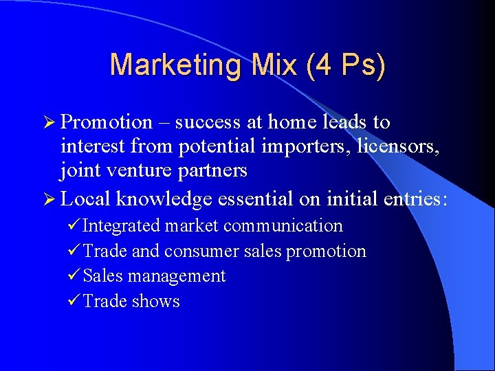 Marketing Mix (4 Ps) Ø Promotion – success at home leads to interest from