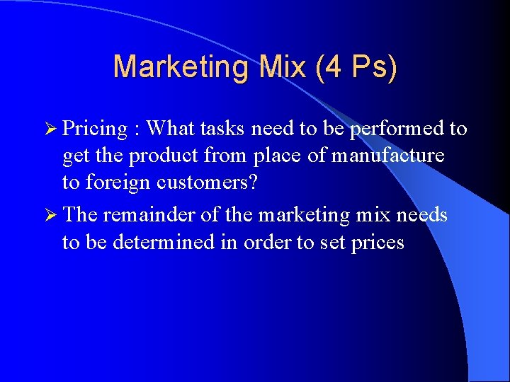 Marketing Mix (4 Ps) Ø Pricing : What tasks need to be performed to