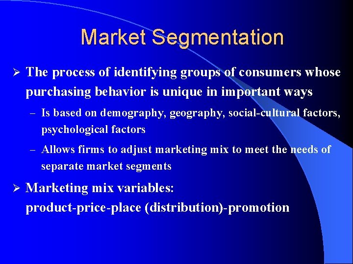 Market Segmentation Ø The process of identifying groups of consumers whose purchasing behavior is