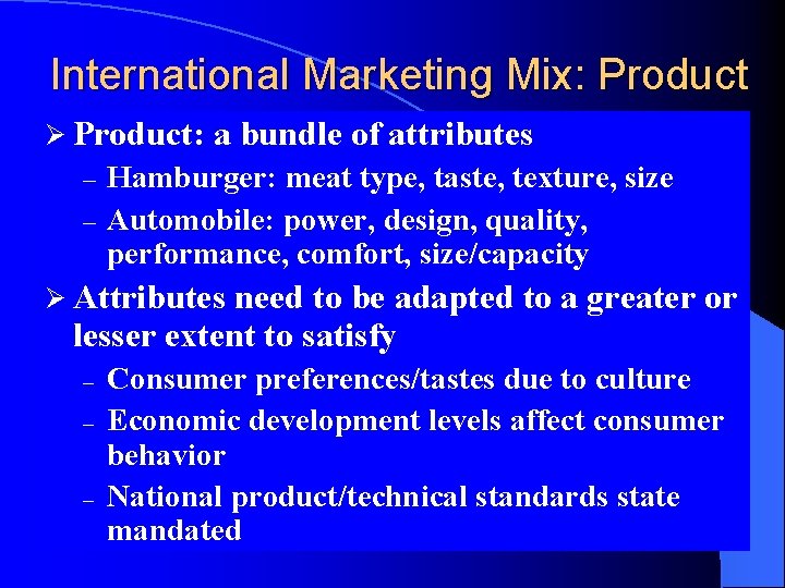 International Marketing Mix: Product Ø Product: a bundle of attributes Hamburger: meat type, taste,