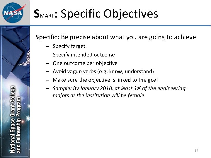 SMART: Specific Objectives Specific: Be precise about what you are going to achieve –