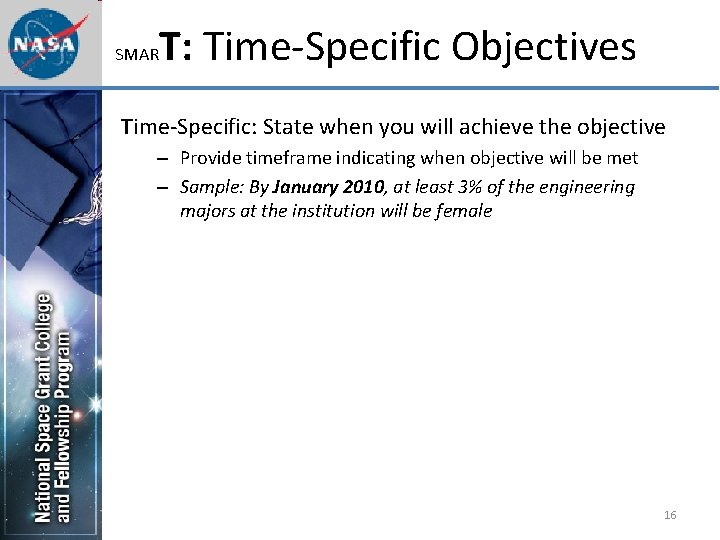 SMAR T: Time-Specific Objectives Time-Specific: State when you will achieve the objective – Provide