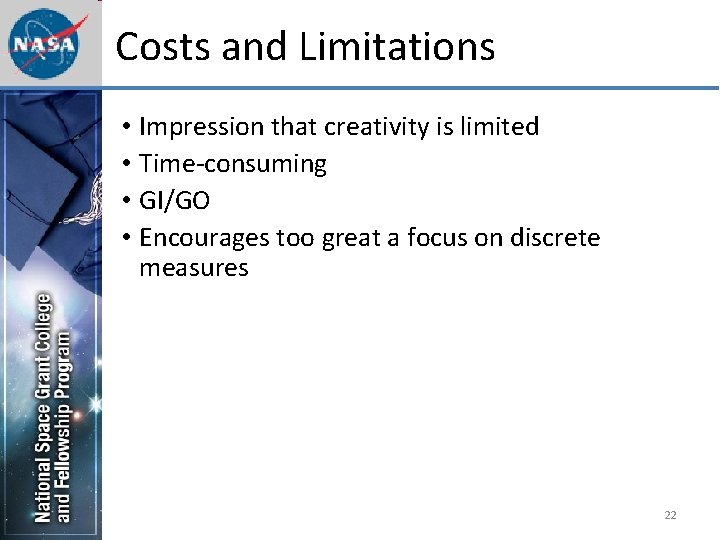 Costs and Limitations • Impression that creativity is limited • Time-consuming • GI/GO •