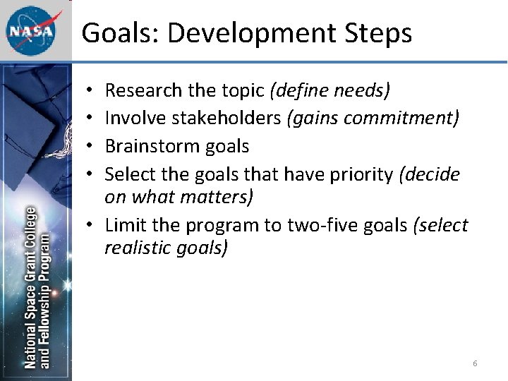 Goals: Development Steps Research the topic (define needs) Involve stakeholders (gains commitment) Brainstorm goals