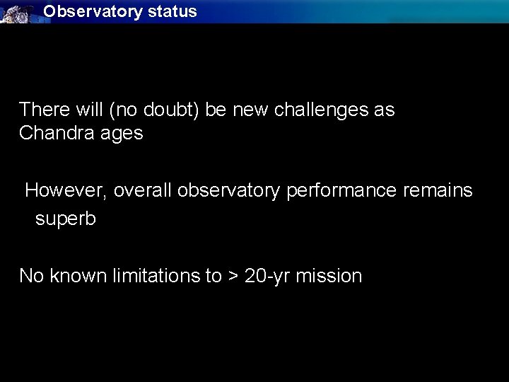 Observatory status There will (no doubt) be new challenges as Chandra ages However, overall