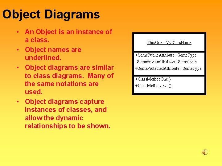 Object Diagrams • An Object is an instance of a class. • Object names Object Diagrams • An Object is an instance of a class. • Object names